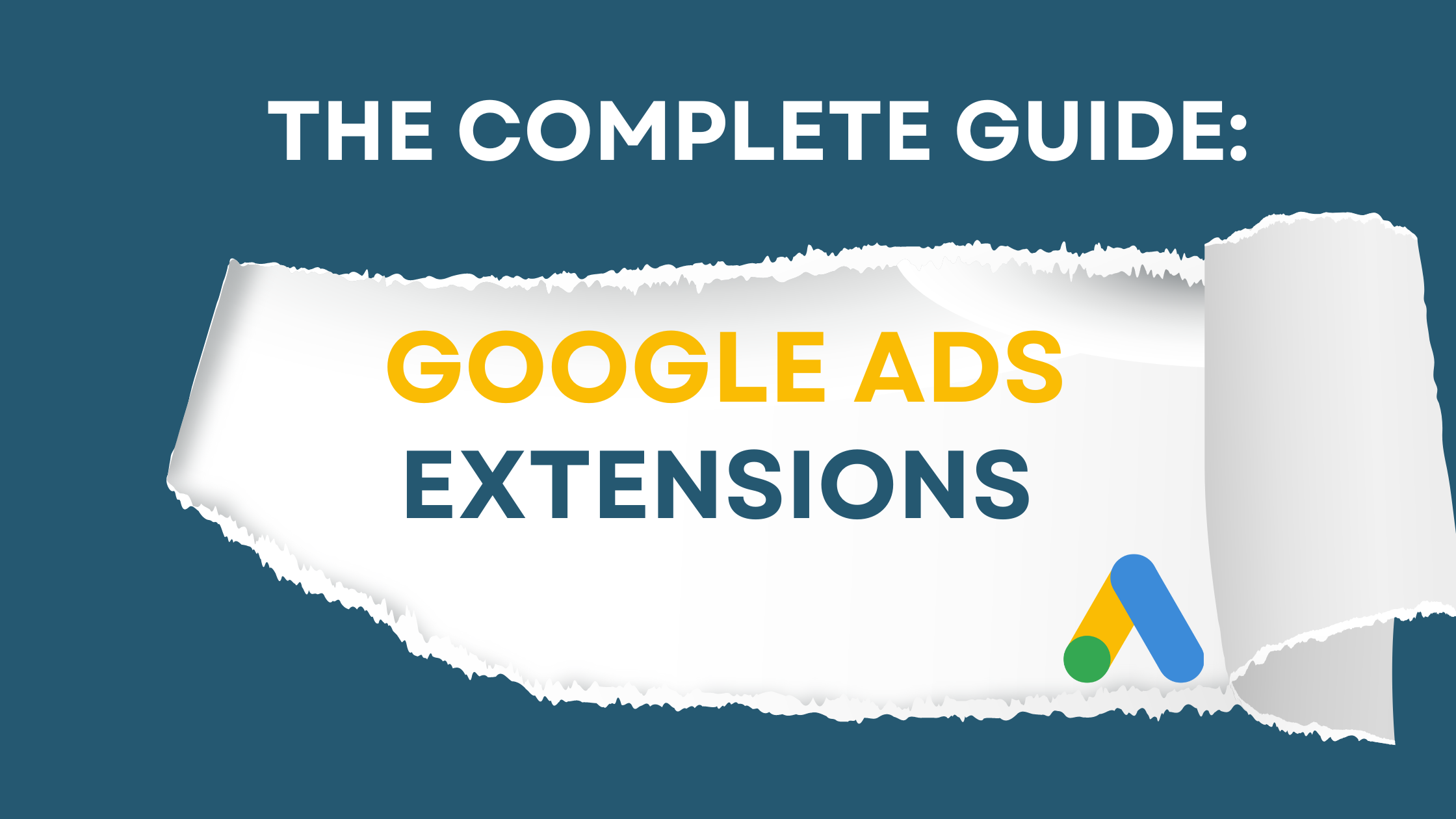 The Complete Guide To Google's Ad Extensions [2024]